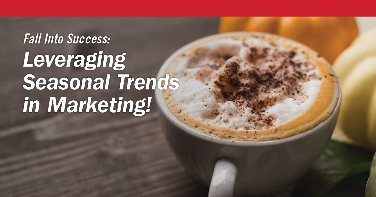 Fall Forward: Leveraging Seasonal Trends in Your Marketing Campaigns Featured Image