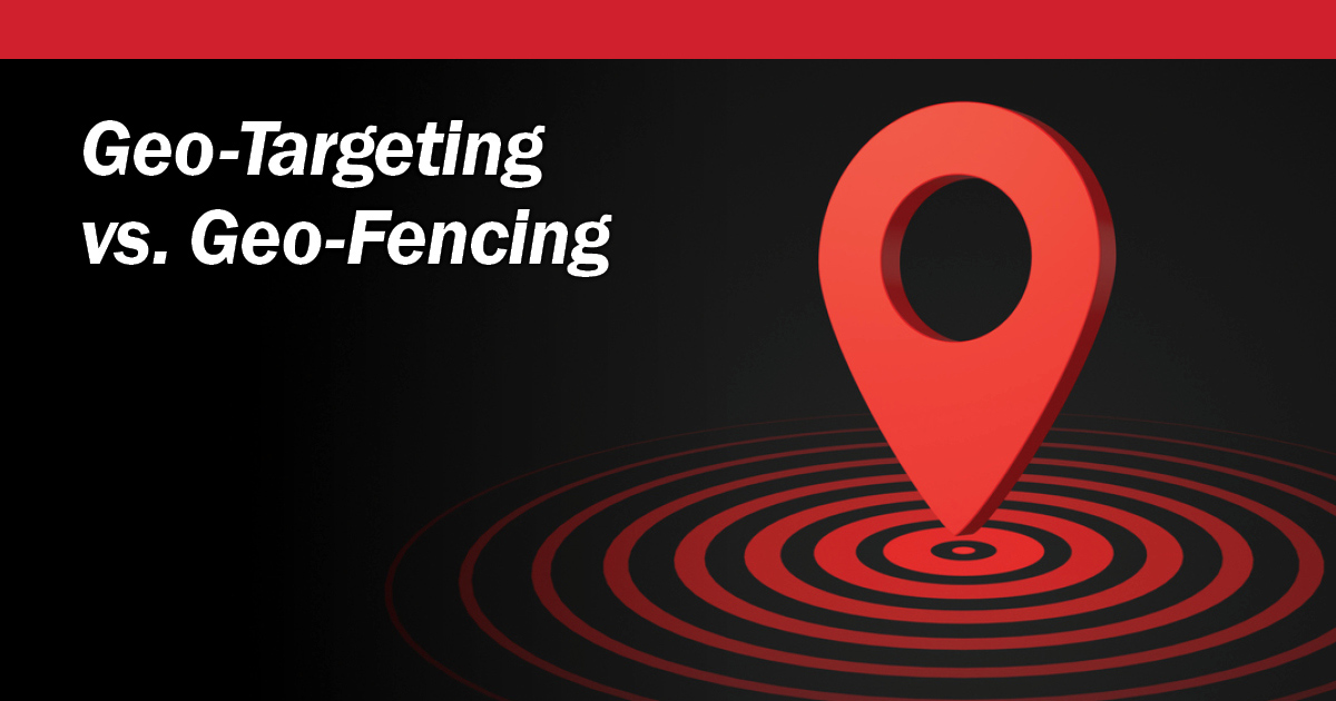 Geo-Targeting vs. Geo-Fencing Featured Image