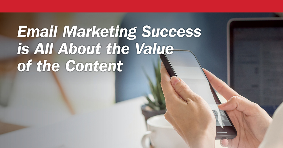 Email Marketing Success Is All About the Value of Content