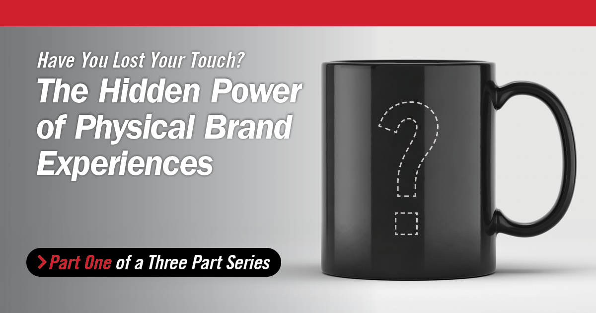 Have You Lost Your Touch? The Hidden Power of Physical Brand Experiences